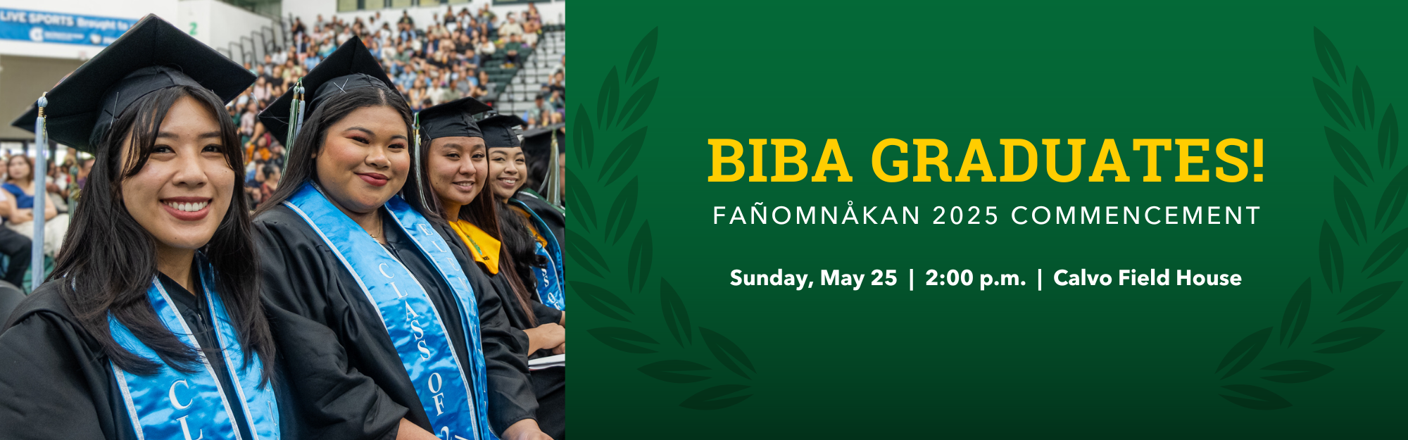 Biba Graduates! Fañomnåkan 2025 Commencement Ceremony on Sunday, May 25, 2025, 2 p.m. at the UOG Calvo Field House