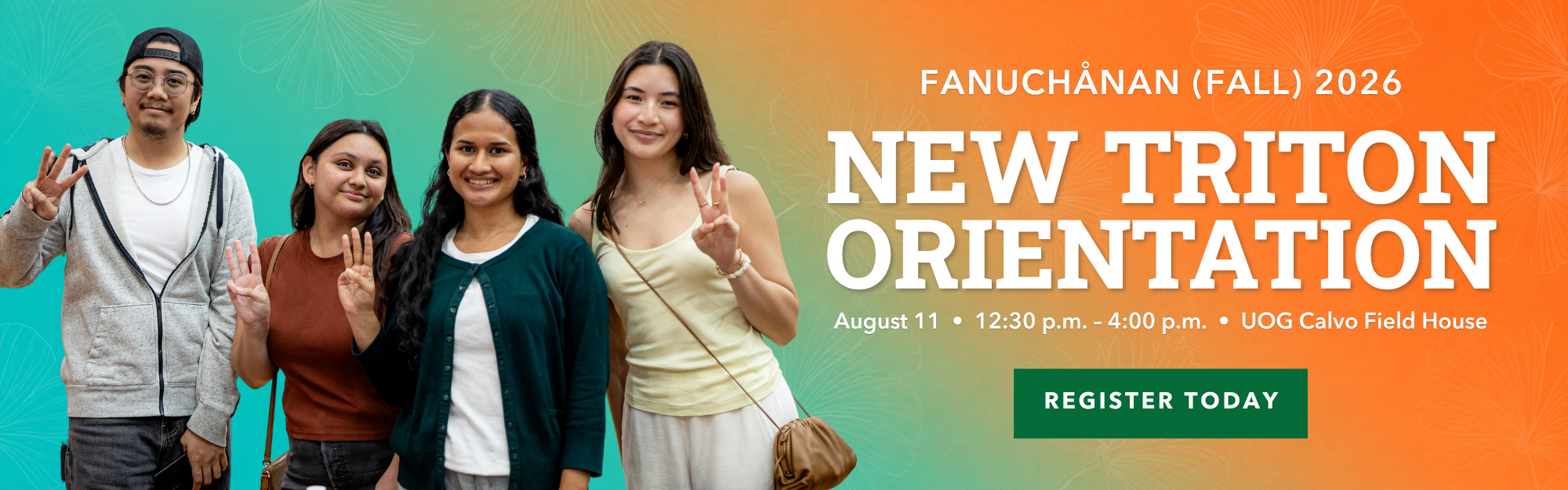 Register for the Fall 2026 New Triton Orientation Fall 2026 New Triton Orientation on August 11 from 12:30 pm to 4 pm at the UOG Calvo Field House