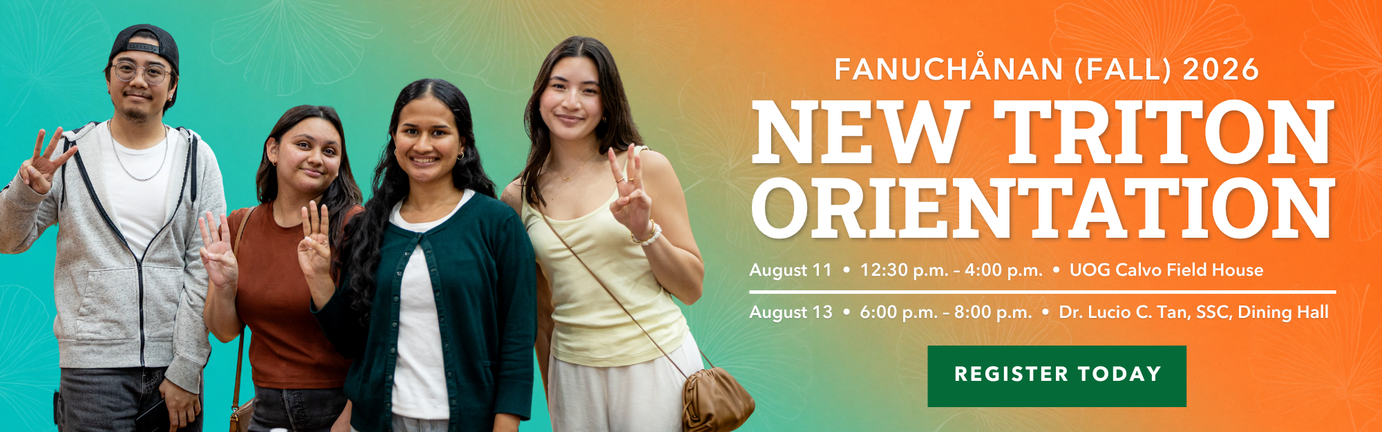 Register for the Fall 2026 New Triton Orientation Fall 2026 New Triton Orientation on August 11 from 12:30 pm to 4 pm at the UOG Calvo Field House
