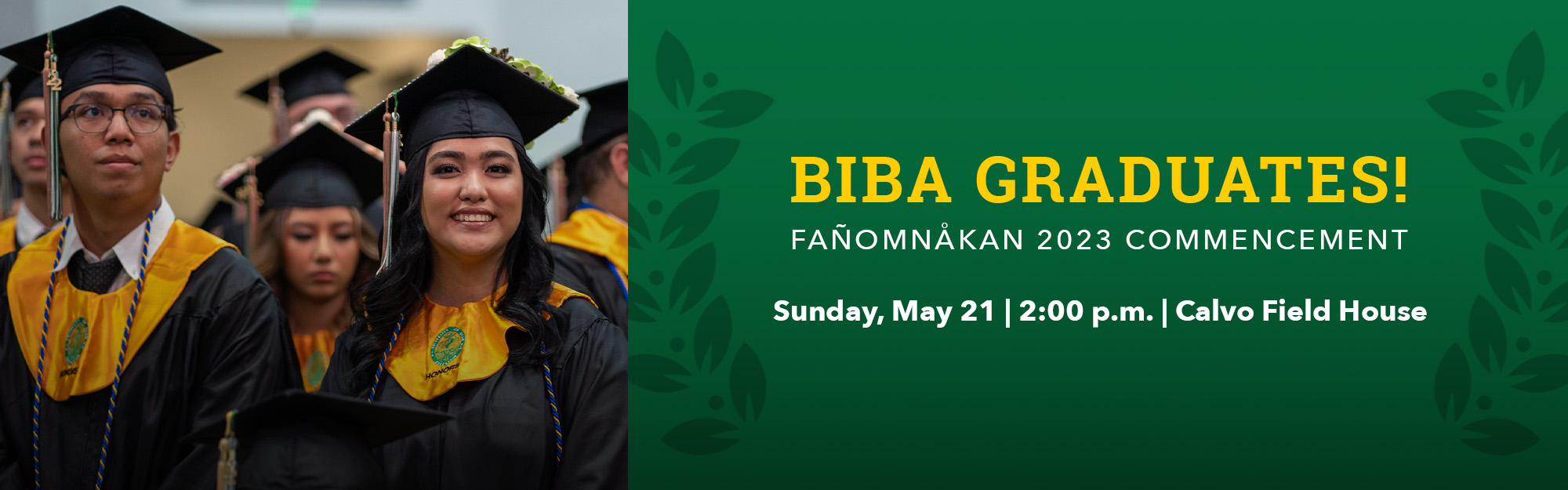 Biba Graduates! Fañomnåkan 2023 Commencement on Sunday, May 21 at 2 p.m. in the Calvo Filed House