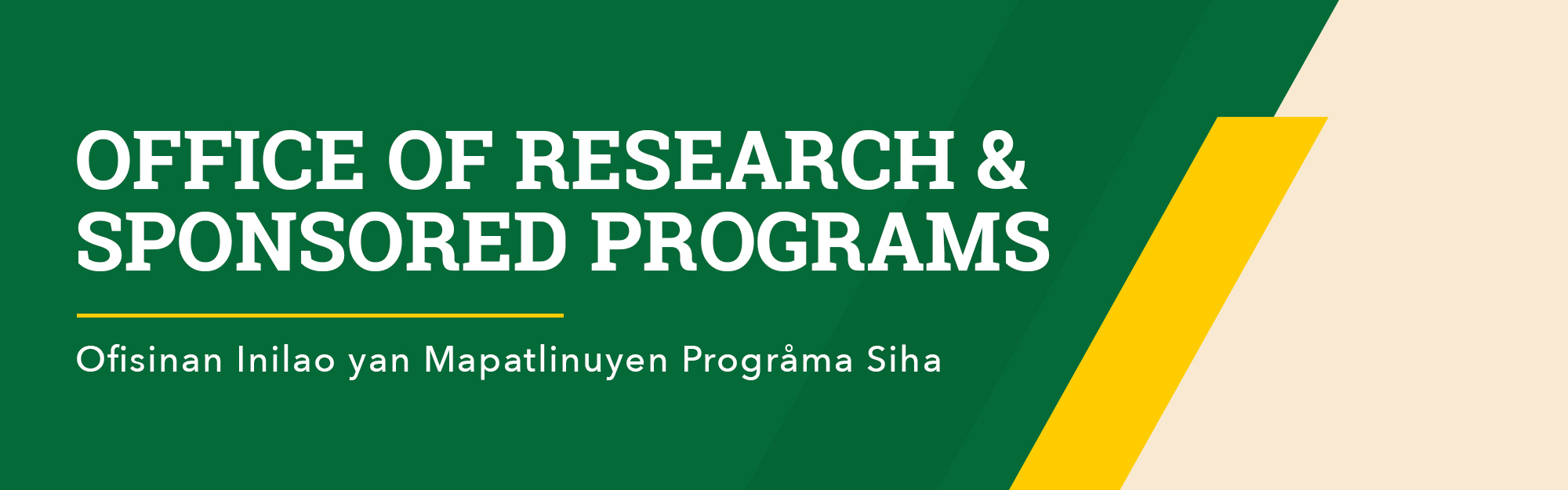 Office of Research & Sponsored Programs. Translation in CHamoru: "Ofisinan Inilao yan Mapatlinuyen Progråma Siha"