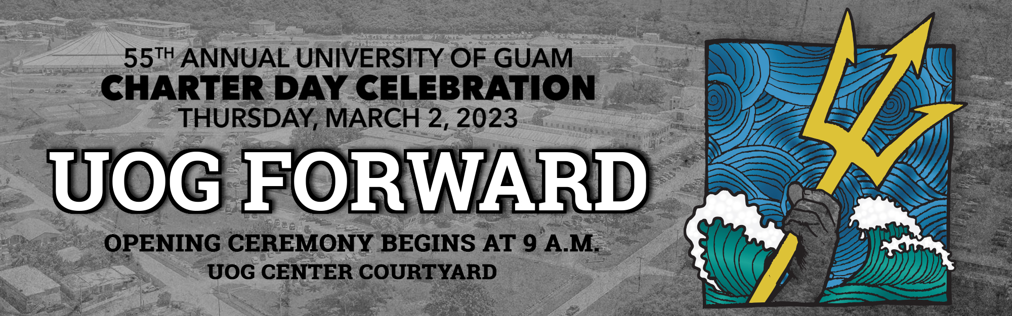 55th Annual University of Guam Charter Day Celebration is on Thursday, March, 2023. This year's theme is UOG Forward. Opening ceremony begins at 9 a.m. at the UOG Center Courtyard.