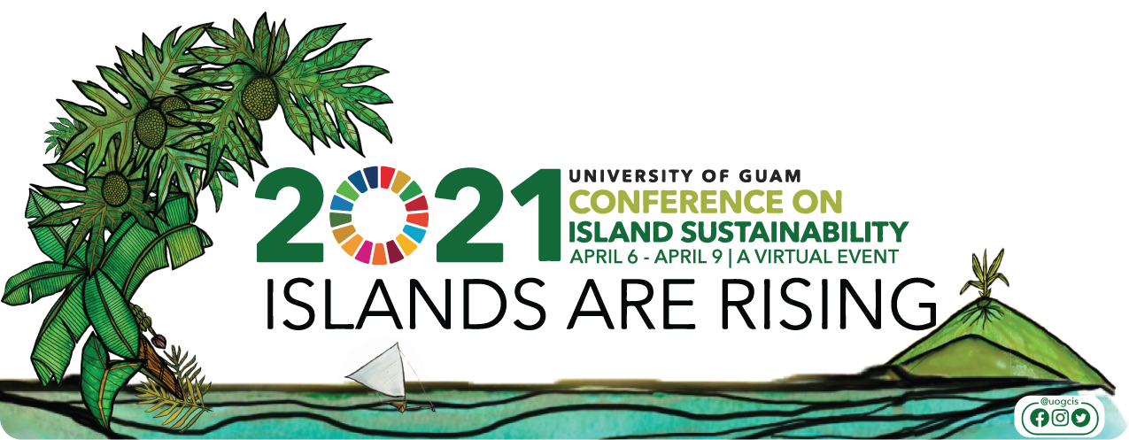 2021 University of Guam Conference on Island Sustainability April 6-9, 2021. A virtual event.