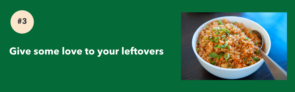 3. Give some love to your leftovers