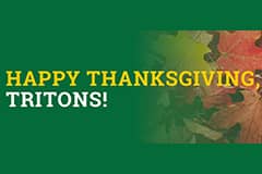 On behalf of the University, Acting President Anita Enriquez wishes all Tritons a safe and happy Thanksgiving. 