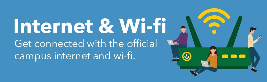Internet & Wifi: Get connected with the official campus internet and wi-fi